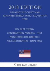 bokomslag 2016-06-01 Energy Conservation Program - Test Procedures for Portable Air Conditioners - Final Rule (US Energy Efficiency and Renewable Energy Office