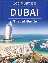 bokomslag DUBAI Travel Guide: 100 Must-Do!