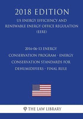 2016-06-13 Energy Conservation Program - Energy Conservation Standards for Dehumidifiers - Final rule (US Energy Efficiency and Renewable Energy Offic 1