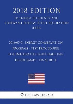 2016-07-01 Energy Conservation Program - Test Procedures for Integrated Light-Emitting Diode Lamps - Final rule (US Energy Efficiency and Renewable En 1