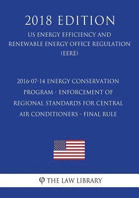 2016-07-14 Energy Conservation Program - Enforcement of Regional Standards for Central Air Conditioners - Final rule (US Energy Efficiency and Renewab 1