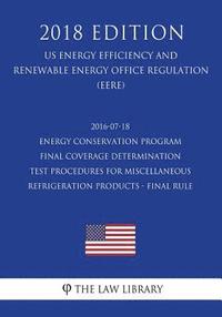 bokomslag 2016-07-18 Energy Conservation Program - Final Coverage Determination - Test Procedures for Miscellaneous Refrigeration Products - Final Rule (US Ener