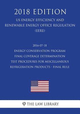 2016-07-18 Energy Conservation Program - Final Coverage Determination - Test Procedures for Miscellaneous Refrigeration Products - Final Rule (US Ener 1