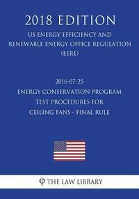 bokomslag 2016-07-25 Energy Conservation Program - Test Procedures for Ceiling Fans - Final rule (US Energy Efficiency and Renewable Energy Office Regulation) (