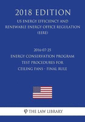 2016-07-25 Energy Conservation Program - Test Procedures for Ceiling Fans - Final rule (US Energy Efficiency and Renewable Energy Office Regulation) ( 1