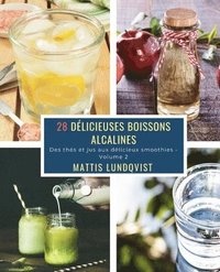 bokomslag 28 Délicieuses Boissons Alcalines - Volume 2: Des thés et jus aux délicieux smoothies