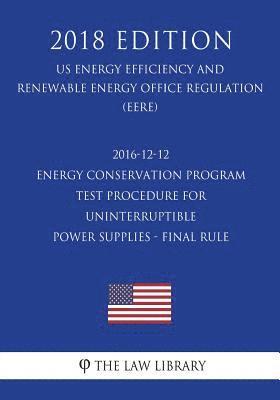 2016-12-12 Energy Conservation Program - Test Procedure for Uninterruptible Power Supplies - Final Rule (Us Energy Efficiency and Renewable Energy Off 1