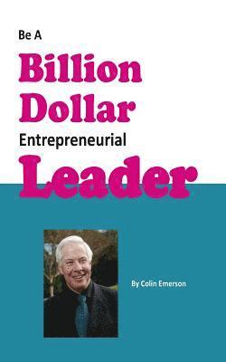 Be A Billion Dollar Entrepreneurial Leader 1