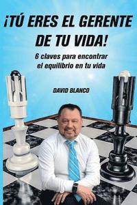 bokomslag ¡Tú eres el gerente de tu vida!: 6 claves para encontrar el equilibrio en tu vida