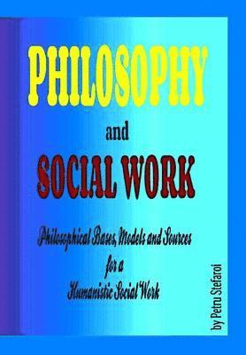 Philosophy and Social Work: Philosophical Bases, Models and Sources for a Humanistic Social Work 1