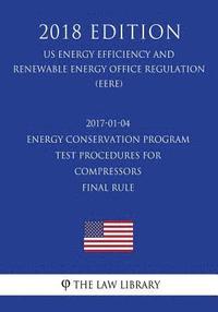 bokomslag 2017-01-04 Energy Conservation Program - Test Procedures for Compressors - Final rule (US Energy Efficiency and Renewable Energy Office Regulation) (E