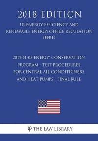 bokomslag 2017-01-05 Energy Conservation Program - Test Procedures for Central Air Conditioners and Heat Pumps - Final Rule (US Energy Efficiency and Renewable
