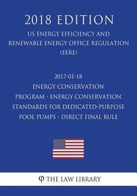 bokomslag 2017-01-18 Energy Conservation Program - Energy Conservation Standards for Dedicated-Purpose Pool Pumps - Direct final rule (US Energy Efficiency and