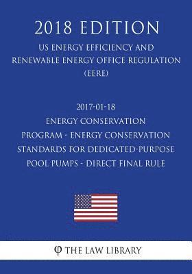 2017-01-18 Energy Conservation Program - Energy Conservation Standards for Dedicated-Purpose Pool Pumps - Direct final rule (US Energy Efficiency and 1