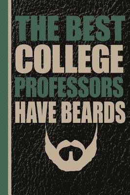 The Best College Professors Have Beards: Male Professor Unique Teachers Gift, Back to School, Love Teacher, Gift for Teacher, Thank a Teacher 1