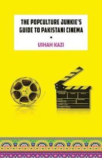 bokomslag The Pop-Culture Junkie's Guide to Pakistani Cinema