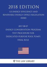 bokomslag 2017-08-07 Energy Conservation Program - Test Procedure for Dedicated-Purpose Pool Pumps - Final rule (US Energy Efficiency and Renewable Energy Offic