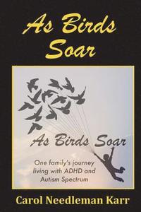 bokomslag As Birds Soar: One family's journey living with ADHD and Autism Spectrum