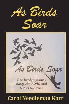 As Birds Soar: One family's journey living with ADHD and Autism Spectrum 1