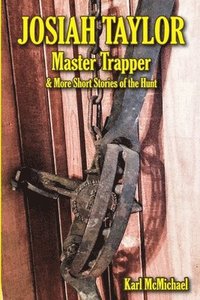 bokomslag Josiah Taylor Master Trapper: And More Short Stories of the Hunt