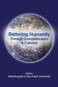 bokomslag Bettering Humanity: Through Curiosity Communication & Culture