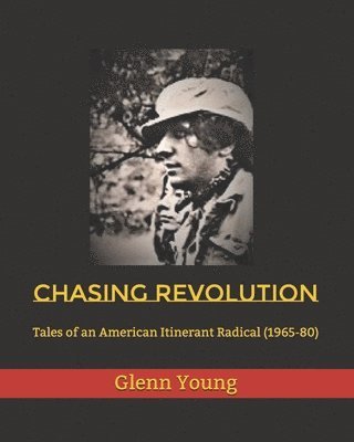 bokomslag Chasing Revolution: Tales of an American Itinerant Radical (1965-80)