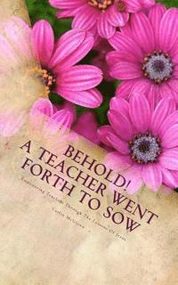 bokomslag Behold! A Teacher Went Forth To Sow: Empowering Teachers Through The Lessons Of Jesus