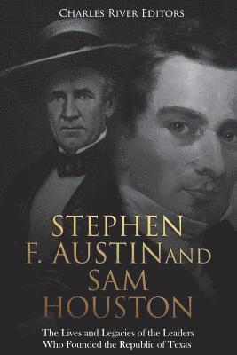 bokomslag Stephen F. Austin and Sam Houston: The Lives and Legacies of the Leaders Who Founded the Republic of Texas