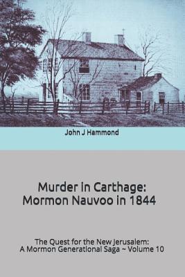 Murder in Carthage: Mormon Nauvoo in 1844 1