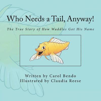 Carol Bendo - Who Needs a Tail, Anyway!: The True Story of How Waddles Got His Name, Häftad