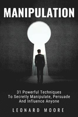 bokomslag Manipulation: 31 Powerful Techniques to Secretly Manipulate, Persuade and Influence People