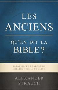bokomslag Les Anciens, Qu'en Dit La Bible ? (Biblical Eldership): R