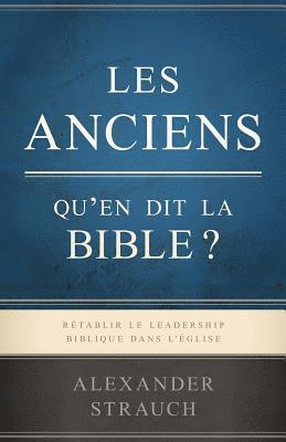 Alexander Strauch - Les Anciens, Qu'en Dit La Bible ? (Biblical Eldership): R, Häftad