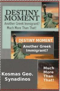 bokomslag Destiny Moment: Another Greek Immigrant? Much More Than That!