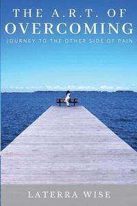 bokomslag The ART of Overcoming: Journey to the Other Side of Pain