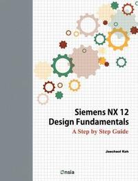 bokomslag Siemens NX 12 Design Fundamentals: A Step by Step Guide