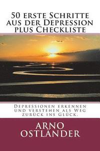 bokomslag 50 erste Schritte aus der Depression plus Checkliste: Depressionen erkennen und verstehen als Weg zurück ins Glück.