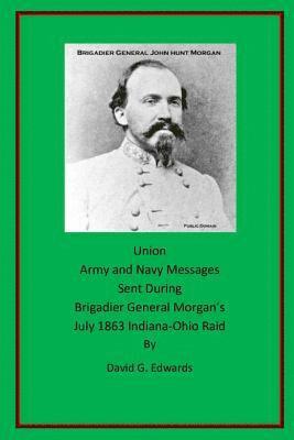 bokomslag Union Army and Navy Messages Sent During Brigadier General Morgan's July 1863 Indiana-Ohio Raid