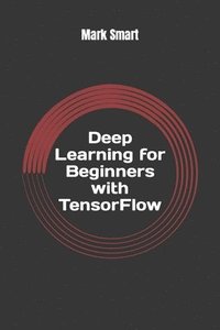 bokomslag Deep Learning for Beginners with TensorFlow: The basics
