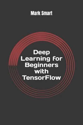 bokomslag Deep Learning for Beginners with TensorFlow: The basics