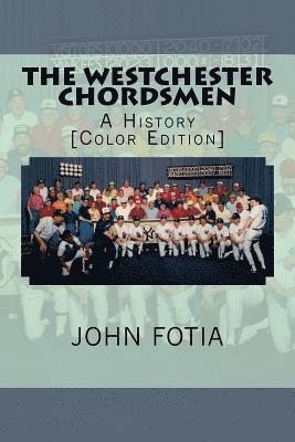 The Westchester Chordsmen: A History [Color Edition] 1