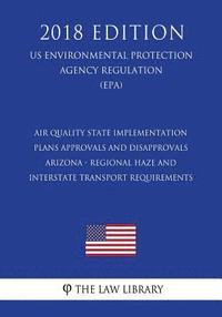 bokomslag Air Quality State Implementation Plans - Approvals and Disapprovals - Arizona - Regional Haze and Interstate Transport Requirements (US Environmental