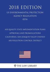 bokomslag Air Quality State Implementation Plans - Approvals and Promulgations - California, San Joaquin Valley Unified Air Pollution Control District (Us Envir