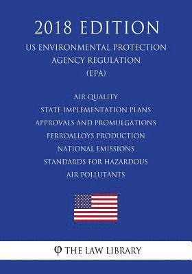 Air Quality State Implementation Plans - Approvals and Promulgations - Ferroalloys Production - National Emissions Standards for Hazardous Air Polluta 1