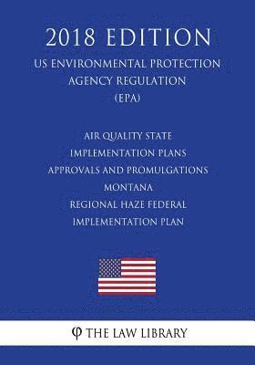 bokomslag Air Quality State Implementation Plans - Approvals and Promulgations - Montana - Regional Haze Federal Implementation Plan (US Environmental Protectio