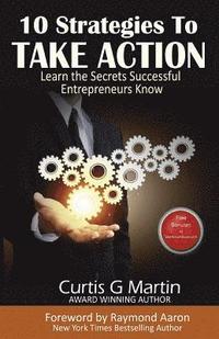 bokomslag 10 Strategies to Take Action: Learn the Secrets Successful Entrepreneurs Know