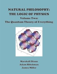 bokomslag Natural Philosophy: The Logic of Physics: Volume 2: The Quantum Theory of Everything