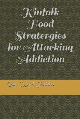 Kinfollk Hood Stratergies for Attacking Addiction 1