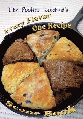 J. Godsey - Foolish Kitchen's Every Flavor One Recipe Scone Book, Häftad