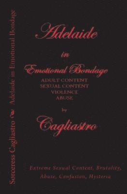 Adelaide in Emotional Bondage: Extreme Sexual Content, Brutality, Abuse, Confusion, Hysteria 1